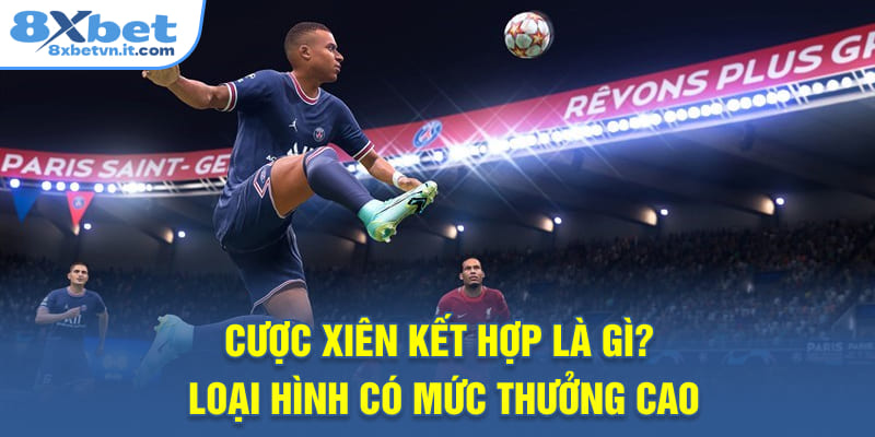 Cược xiên kết hợp là gì?