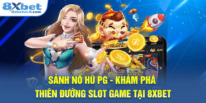 Sảnh Nổ Hũ PG - Khám Phá Thiên Đường Slot Game Tại 8XBET
