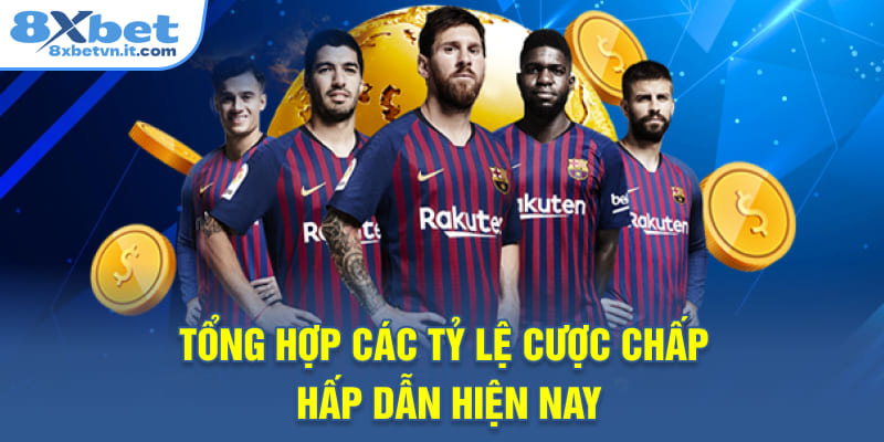 Tổng hợp các tỷ lệ cược chấp hấp dẫn hiện nay